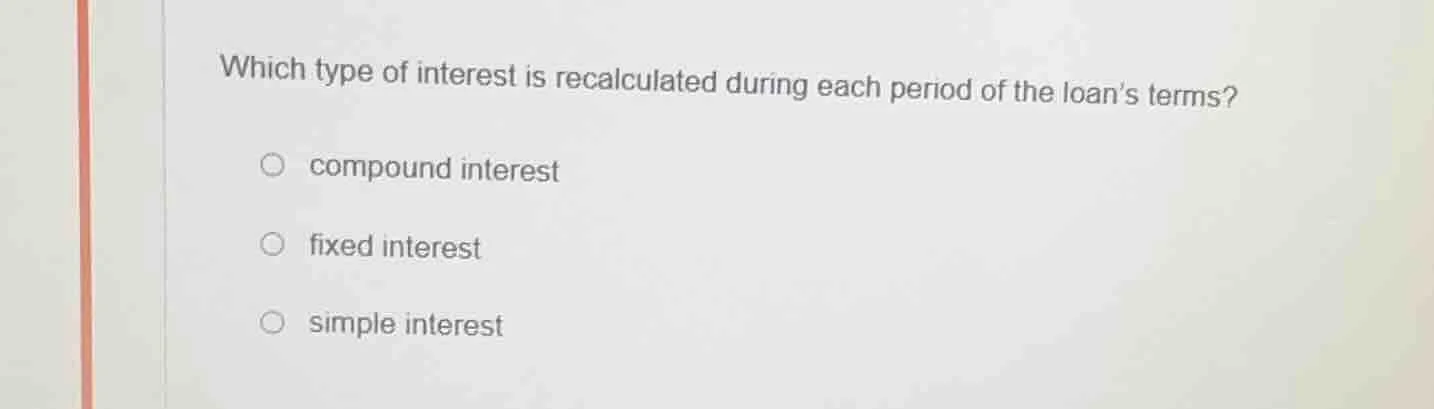 which type of interest is recalculated during each period of the loans …