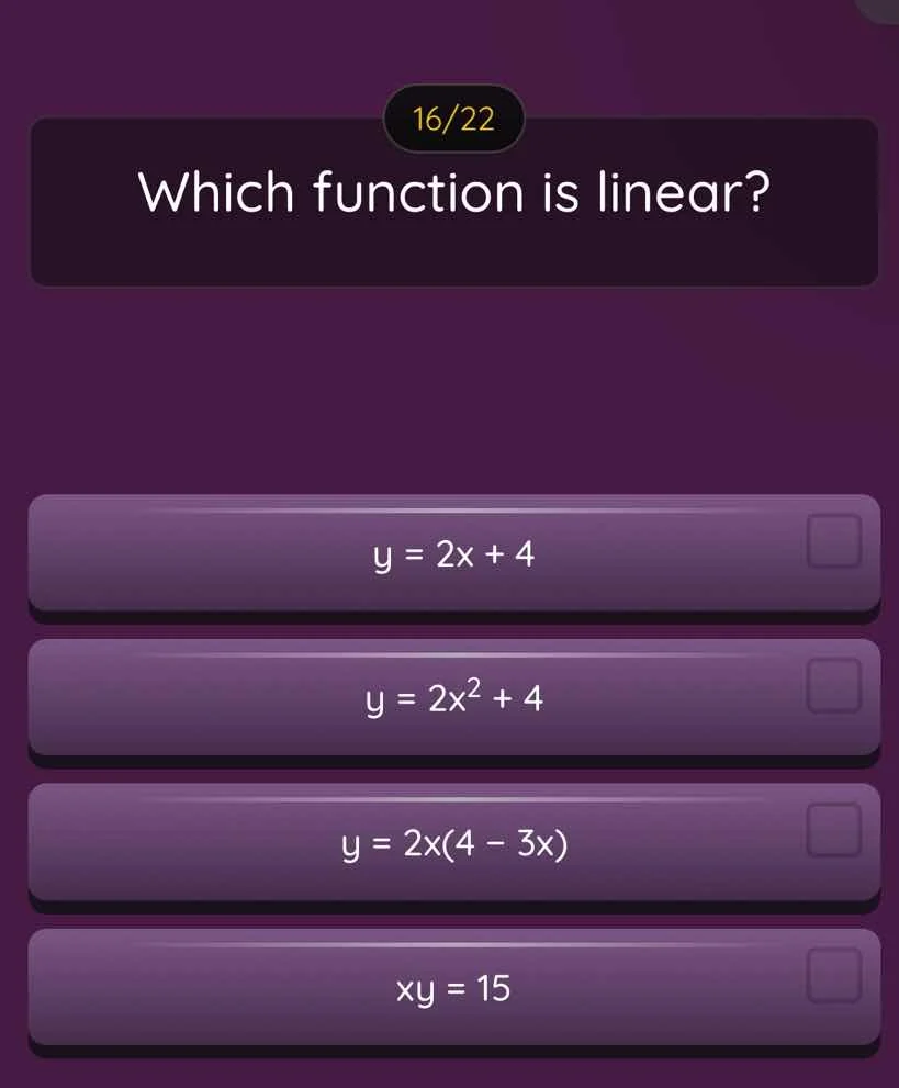 16/22 which function is linear? $y = 2x + 4$ $y = 2x^2 + 4$ $y = 2x(4 -…