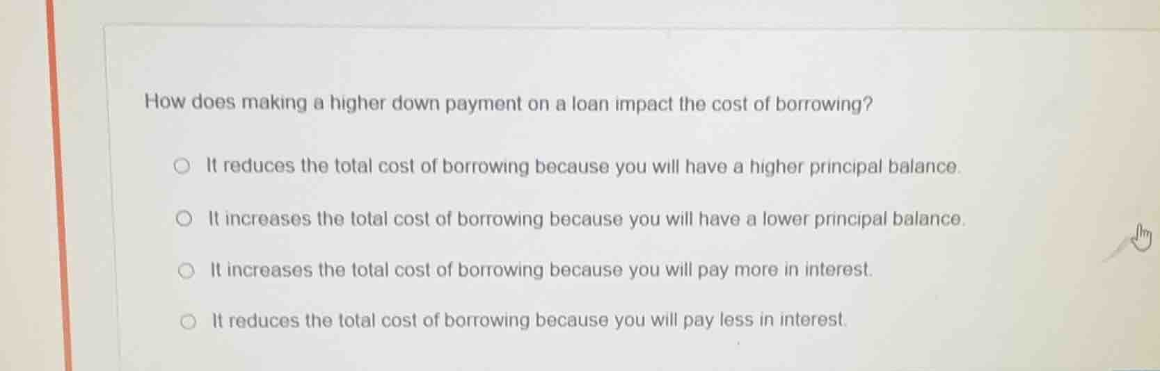 how does making a higher down payment on a loan impact the cost of borr…