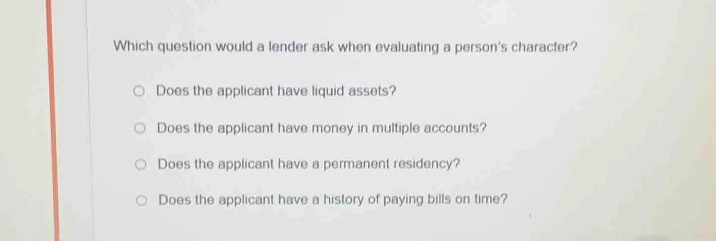 which question would a lender ask when evaluating a persons character? …