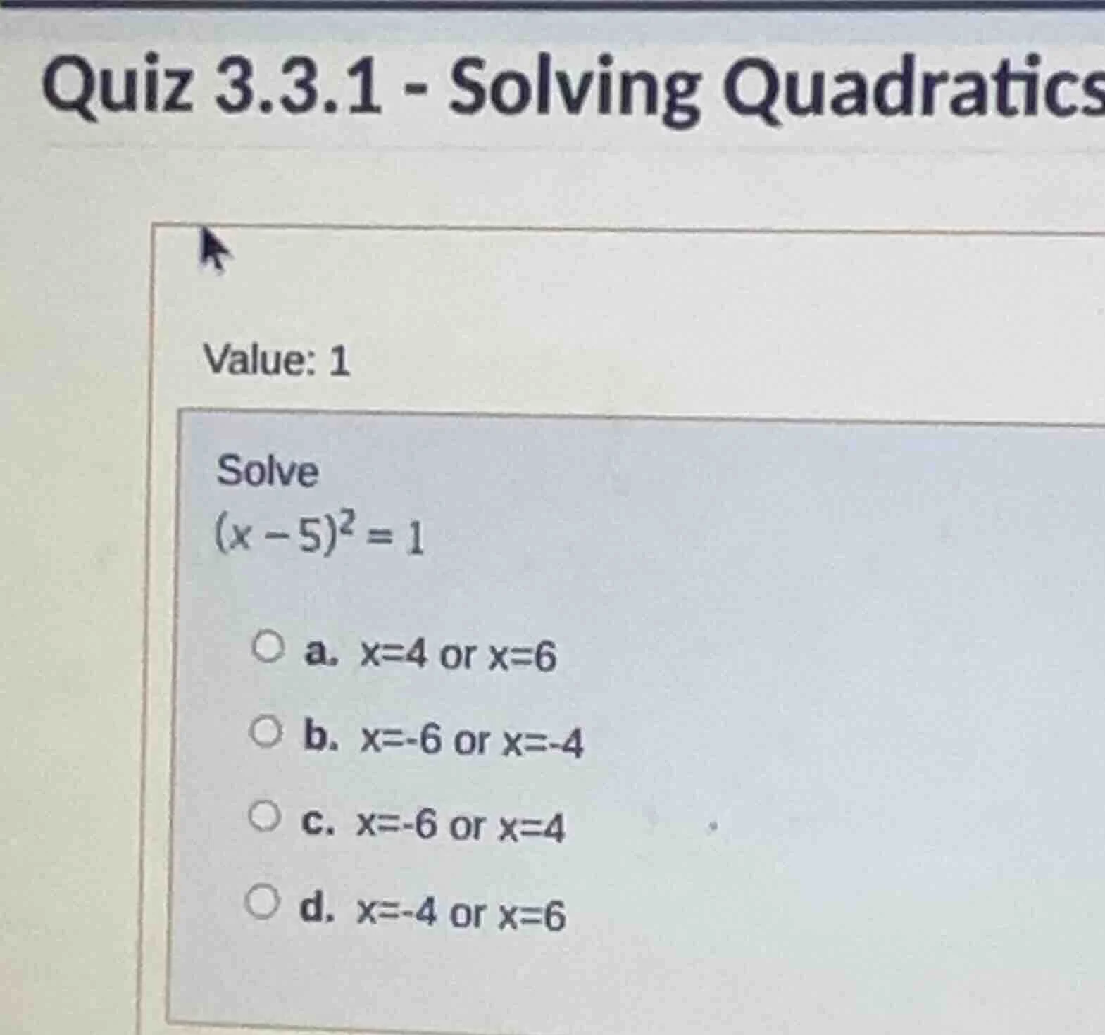 quiz 3.3.1 - solving quadratics value: 1 solve $(x - 5)^2 = 1$ a. x=4 o…