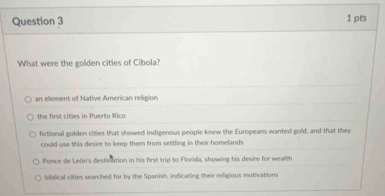 question 3 1 pts what were the golden cities of cibola? ○ an element of…
