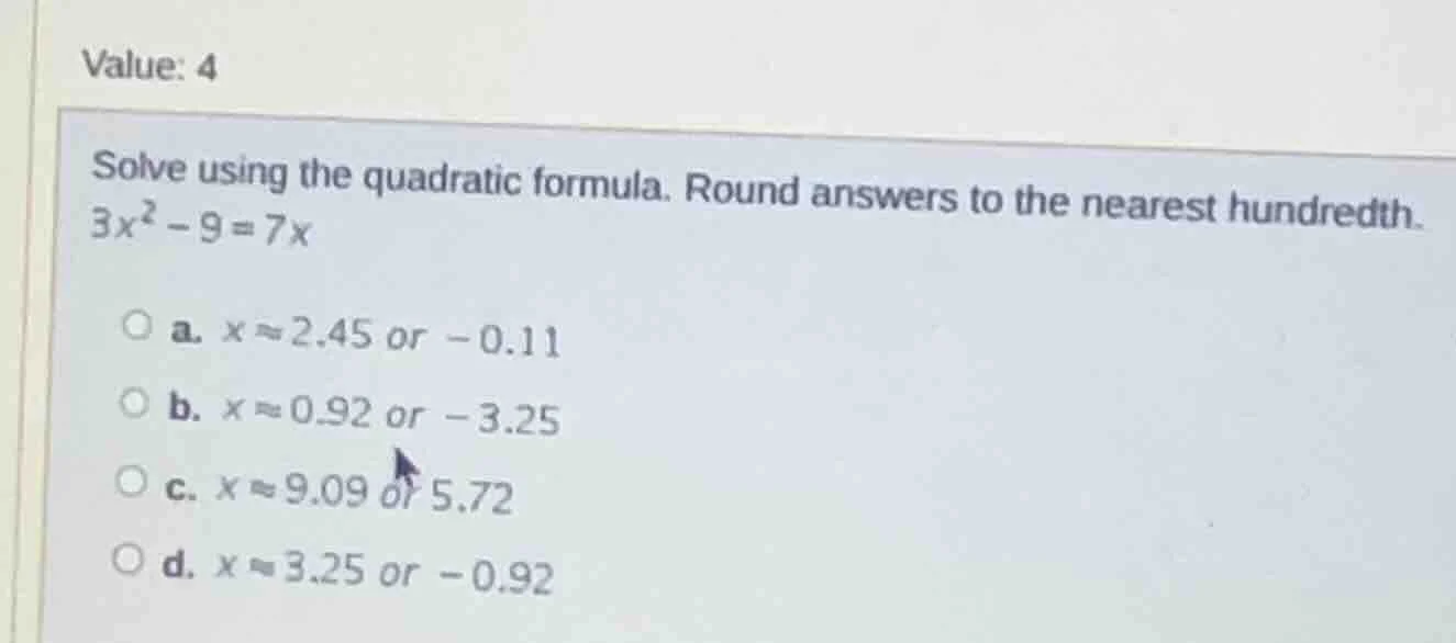 value: 4 solve using the quadratic formula. round answers to the neares…