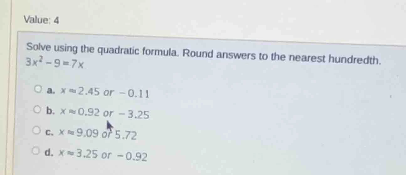 value: 4 solve using the quadratic formula. round answers to the neares…