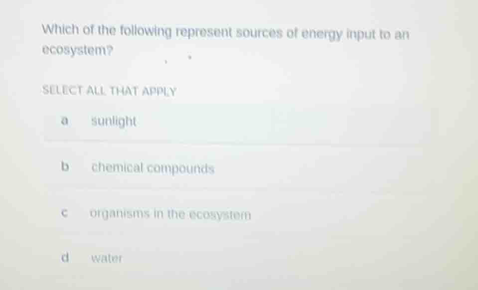 which of the following represent sources of energy input to an ecosyste…
