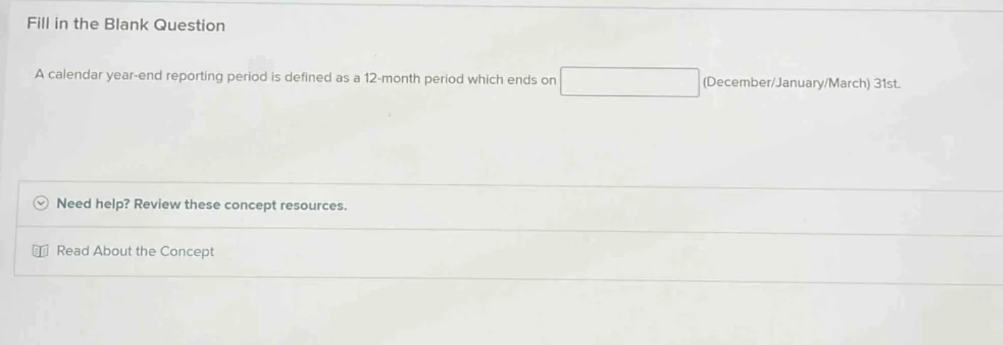 fill in the blank question a calendar year-end reporting period is defi…