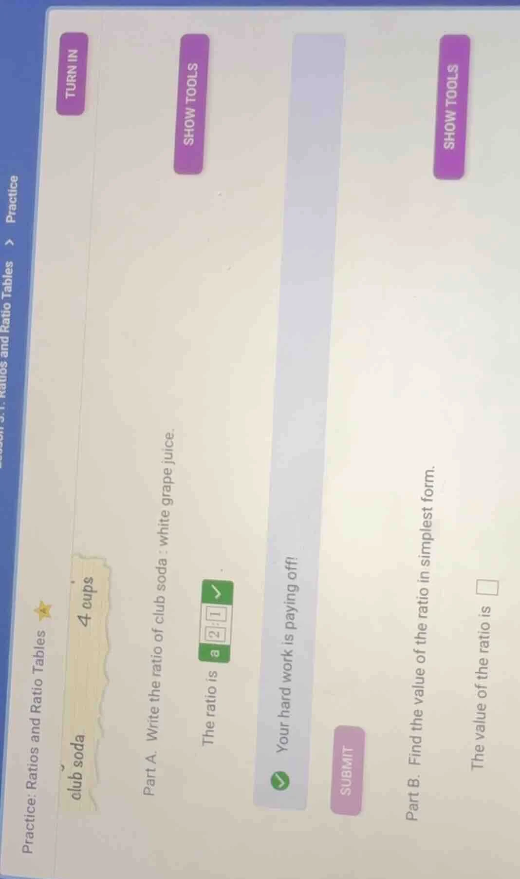 practice: ratios and ratio tables club soda 4 cups part a. write the ra…