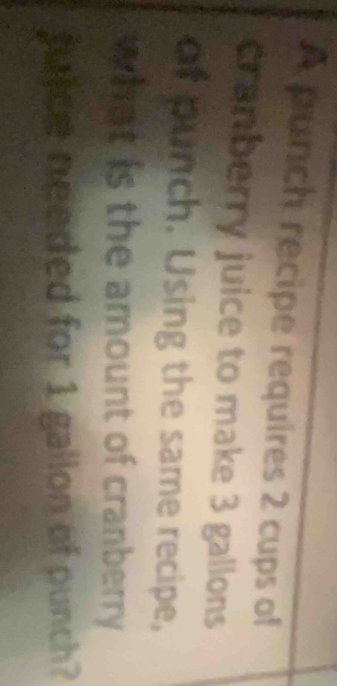 a punch recipe requires 2 cups of cranberry juice to make 3 gallons of …