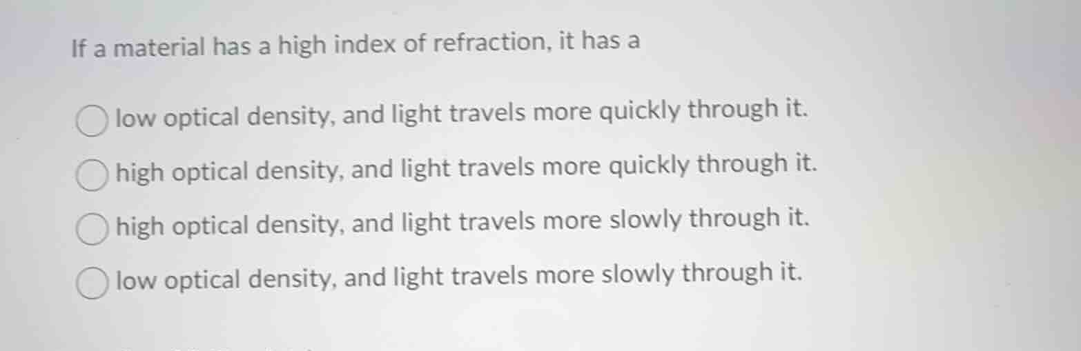 if a material has a high index of refraction, it has a low optical dens…