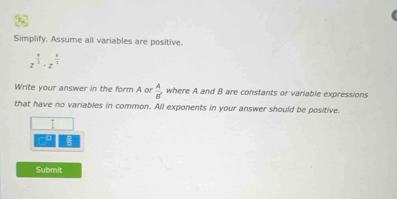 simplify. assume all variables are positive.$z^{\frac{8}{3}} cdot z^{\f…