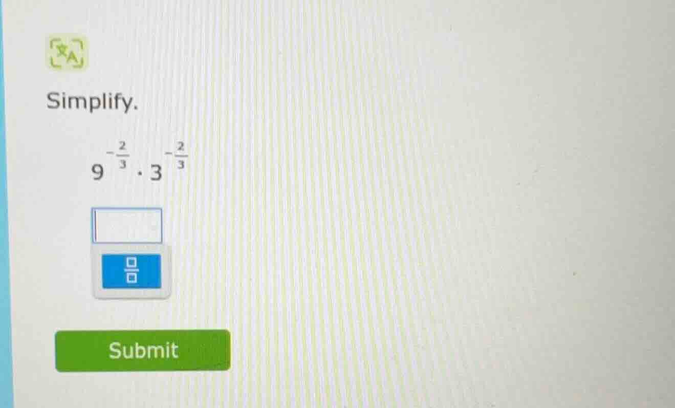 simplify. $9^{\\frac{-2}{3}} \\cdot 3^{\\frac{-2}{3}}$