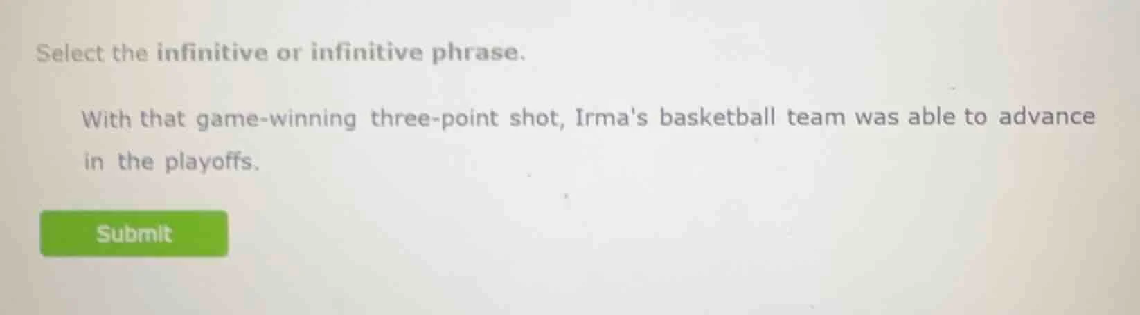 select the infinitive or infinitive phrase. with that game-winning thre…