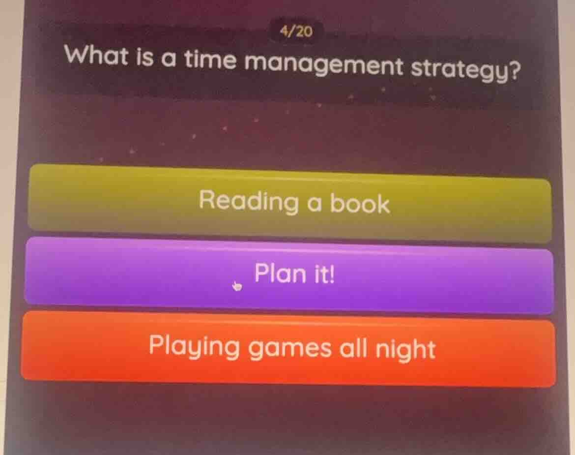 4/20 what is a time management strategy? reading a book plan it! playin…