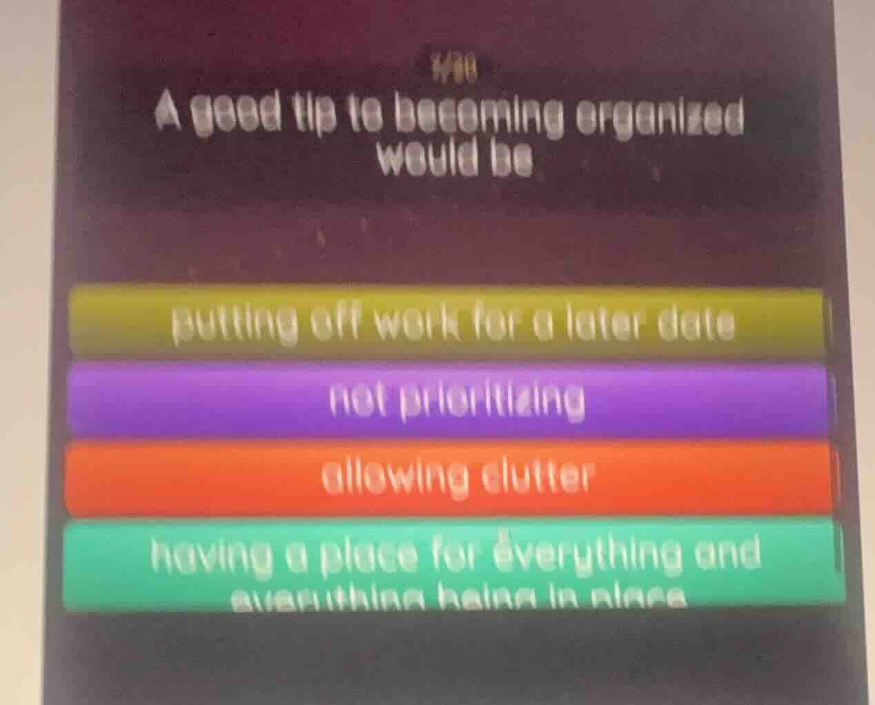 #10 a good tip to becoming organized would be putting off work for a la…