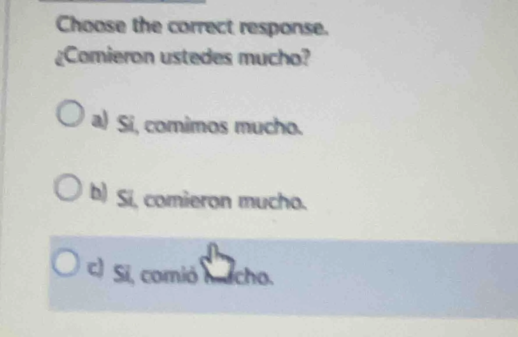 choose the correct response. ¿comieron ustedes mucho? a) sí, comimos mu…