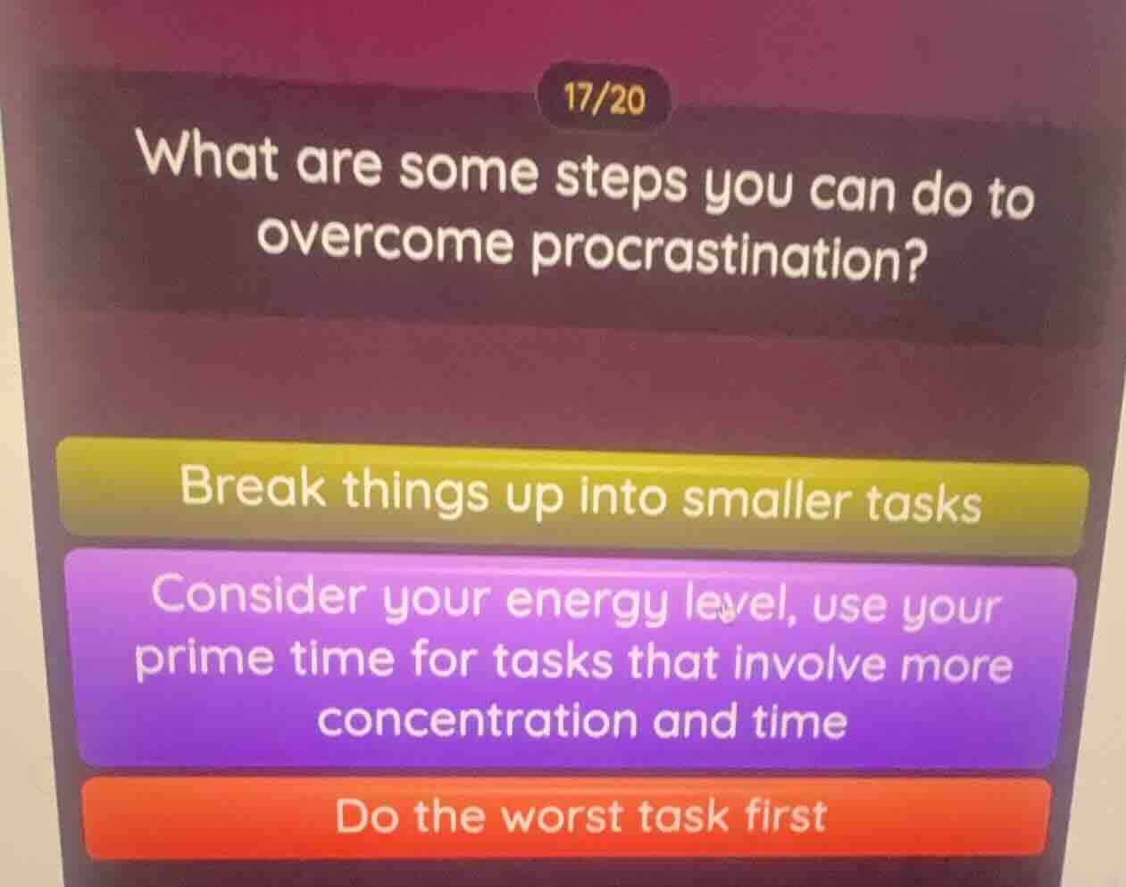 17/20 what are some steps you can do to overcome procrastination? break…