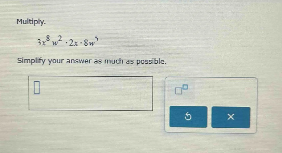 multiply. $3x^{8}w^{2} \\cdot 2x \\cdot 8w^{5}$ simplify your answer as…