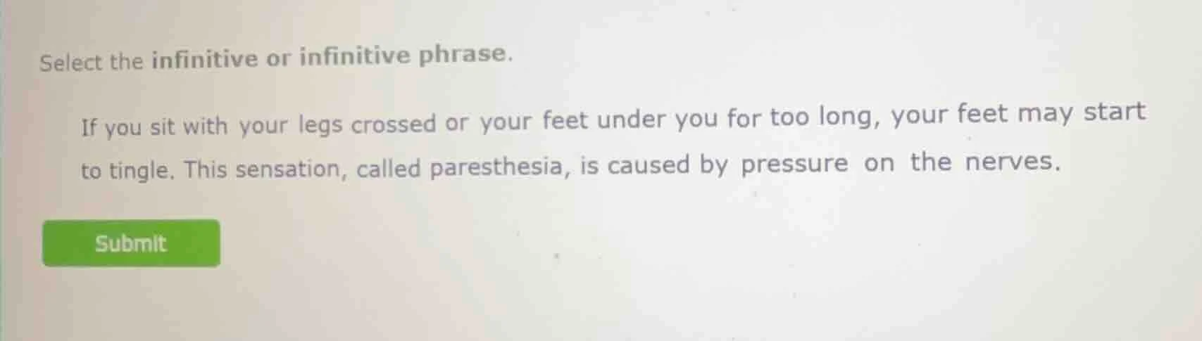 select the infinitive or infinitive phrase. if you sit with your legs c…