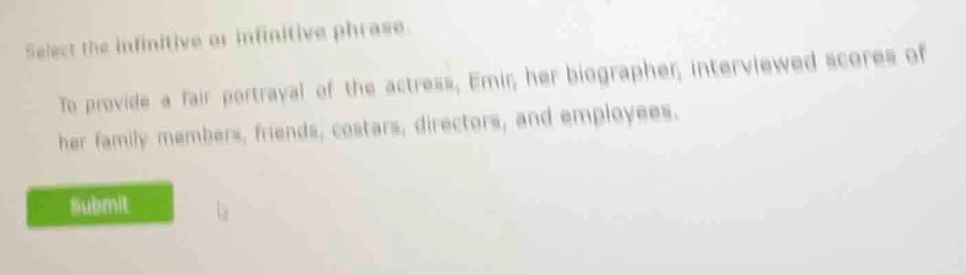 select the infinitive or infinitive phrase.to provide a fair portrayal …