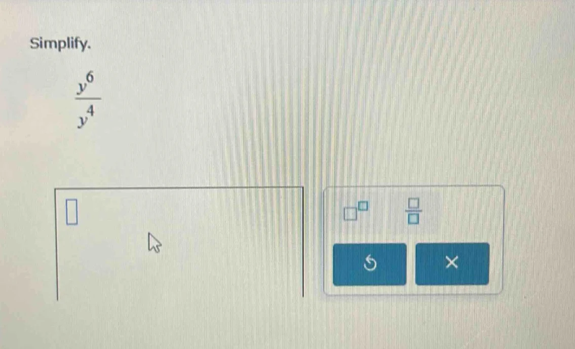 simplify. $\frac{y^{6}}{y^{4}}$