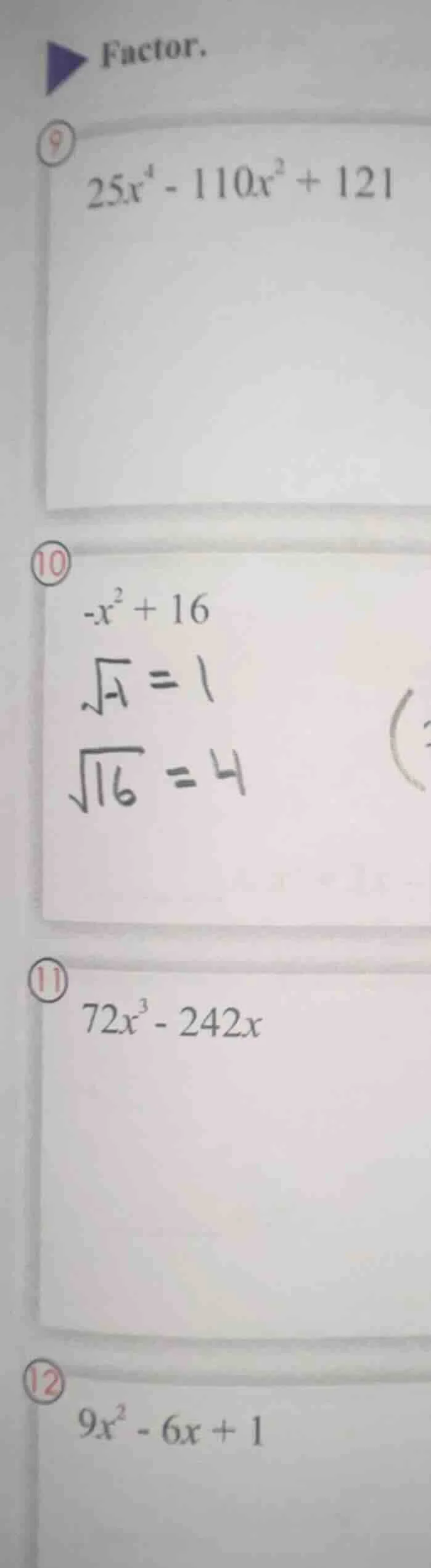 factor. 9. $25x^{4}-110x^{2}+121$ 10. $-x^{2}+16$ $sqrt{-1}=1$ $sqrt{16…