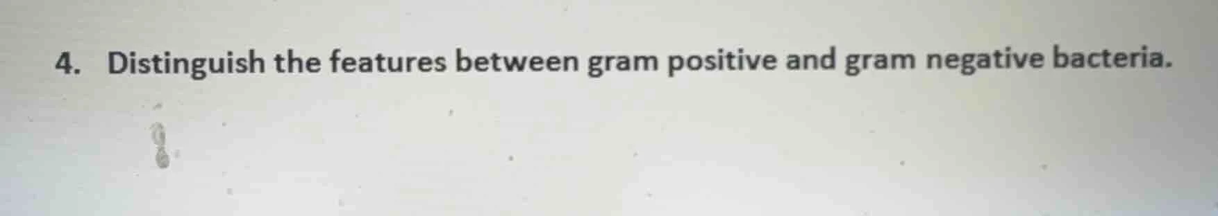 4. distinguish the features between gram positive and gram negative bac…
