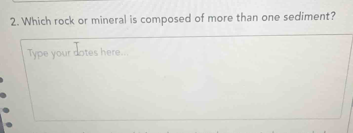 2. which rock or mineral is composed of more than one sediment?