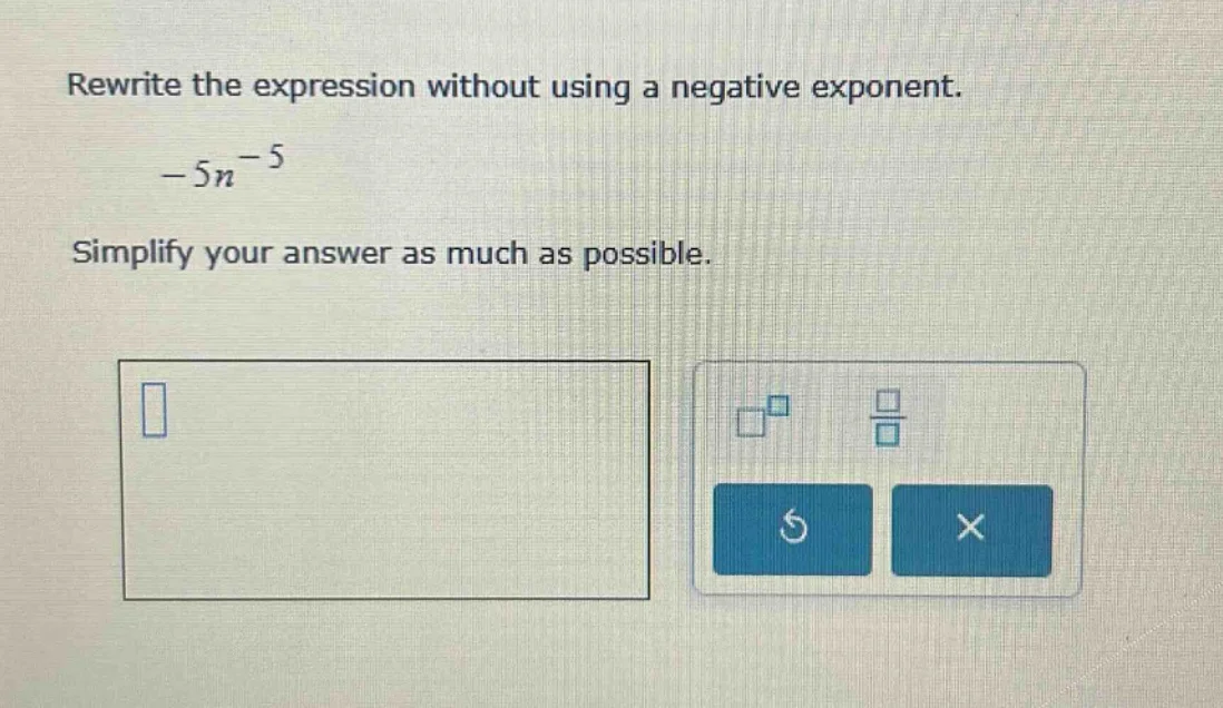 rewrite the expression without using a negative exponent. $-5n^{-5}$ si…