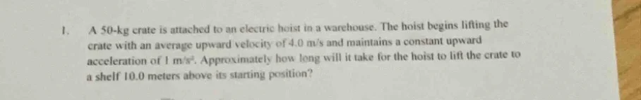1. a 50-kg crate is attached to an electric hoist in a warehouse. the h…