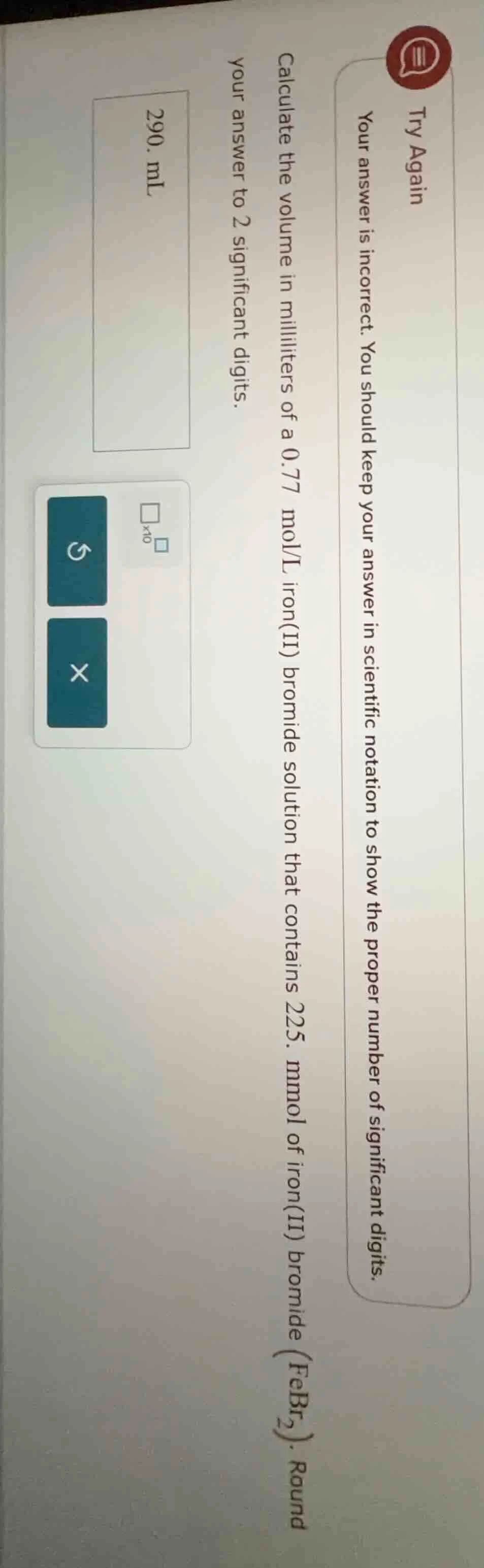 try again your answer is incorrect. you should keep your answer in scie…