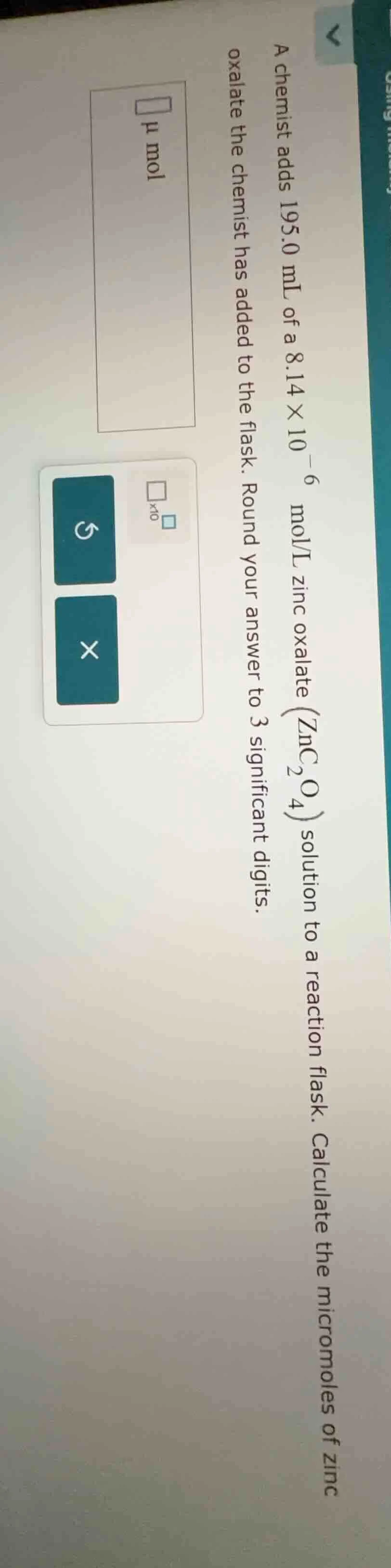 a chemist adds 195.0 ml of a $8.14 \\times 10^{-6}$ mol/l zinc oxalate …