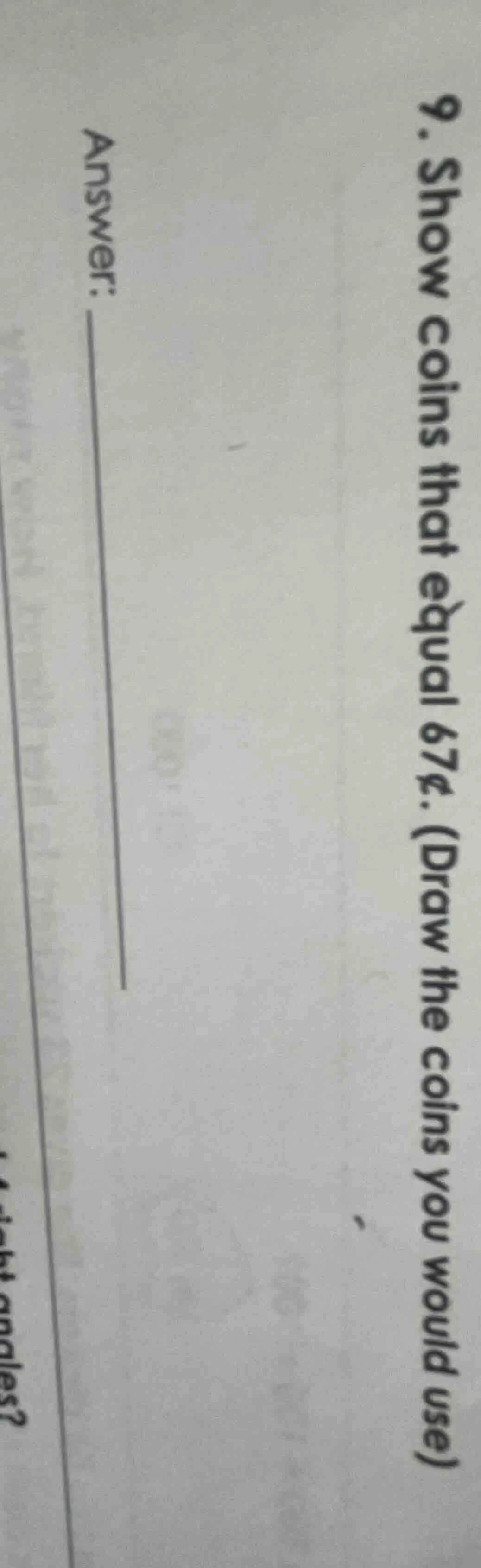 9. show coins that equal 67¢. (draw the coins you would use) answer: __…