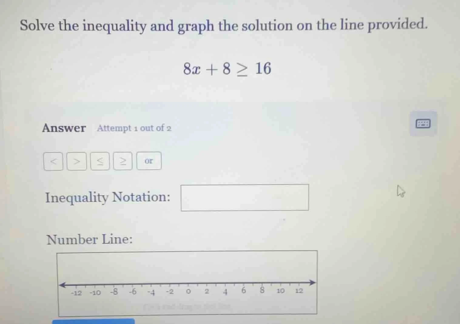 solve the inequality and graph the solution on the line provided. $8x +…