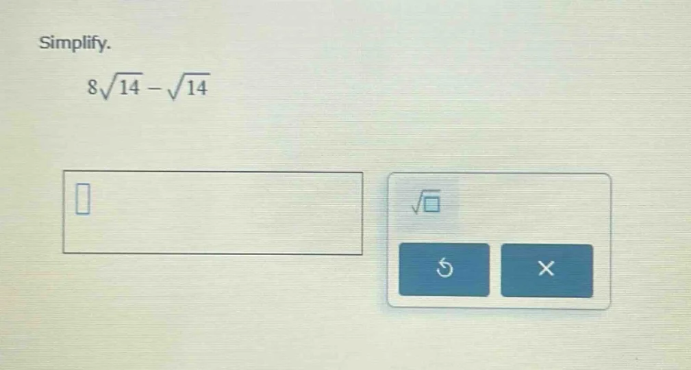 simplify. $8\\sqrt{14}-\\sqrt{14}$