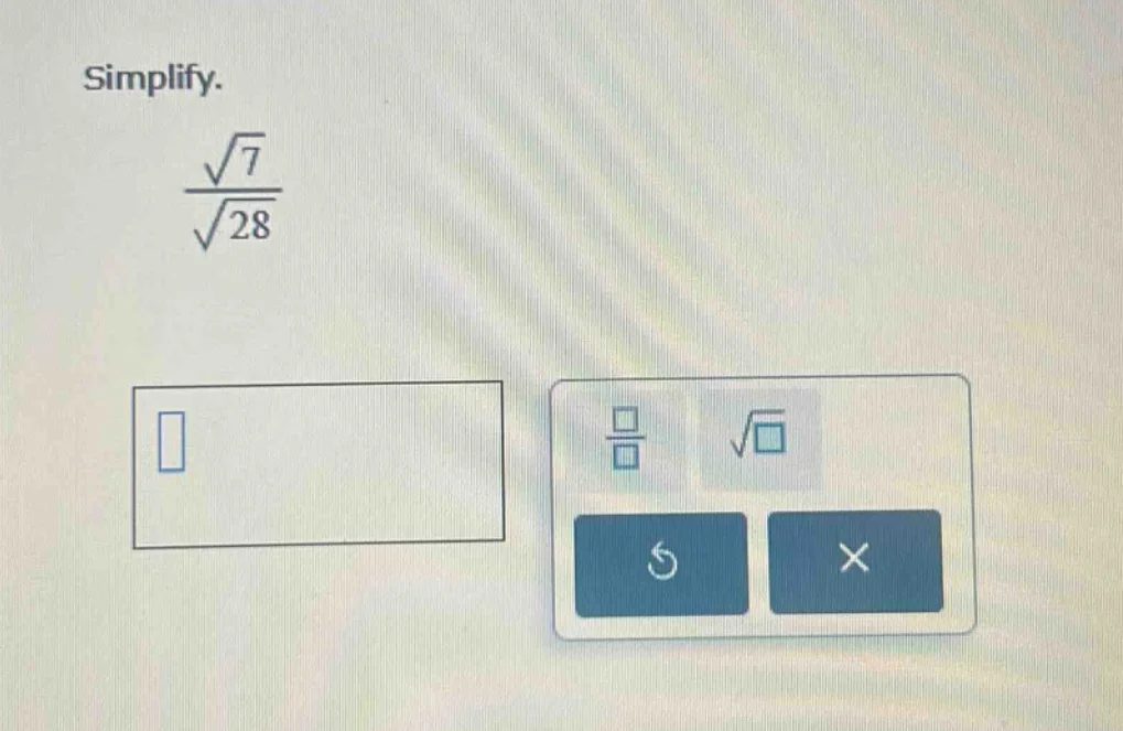 simplify. $\frac{sqrt{7}}{sqrt{28}}$