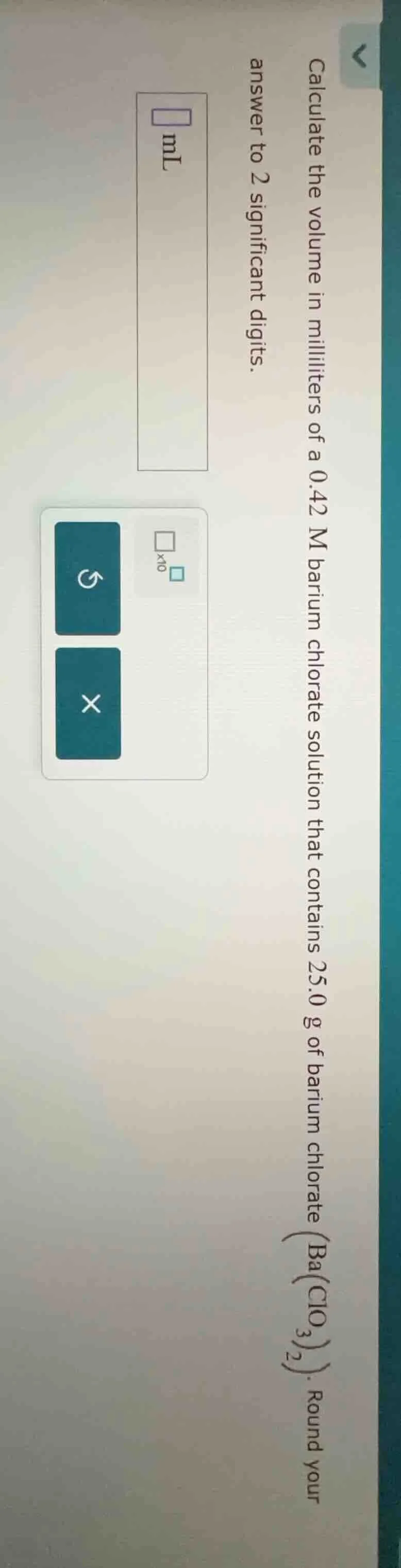 calculate the volume in milliliters of a 0.42 m barium chlorate solutio…