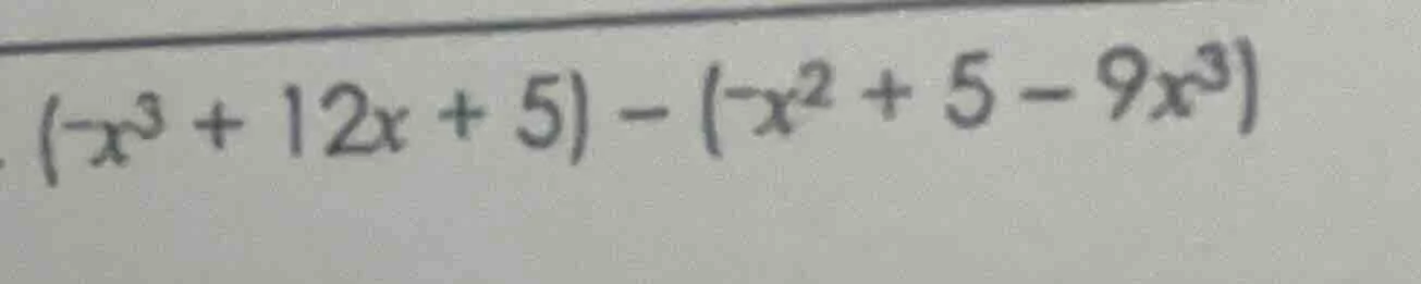 $(-x^{3}+12x+5)-(-x^{2}+5-9x^{3})$