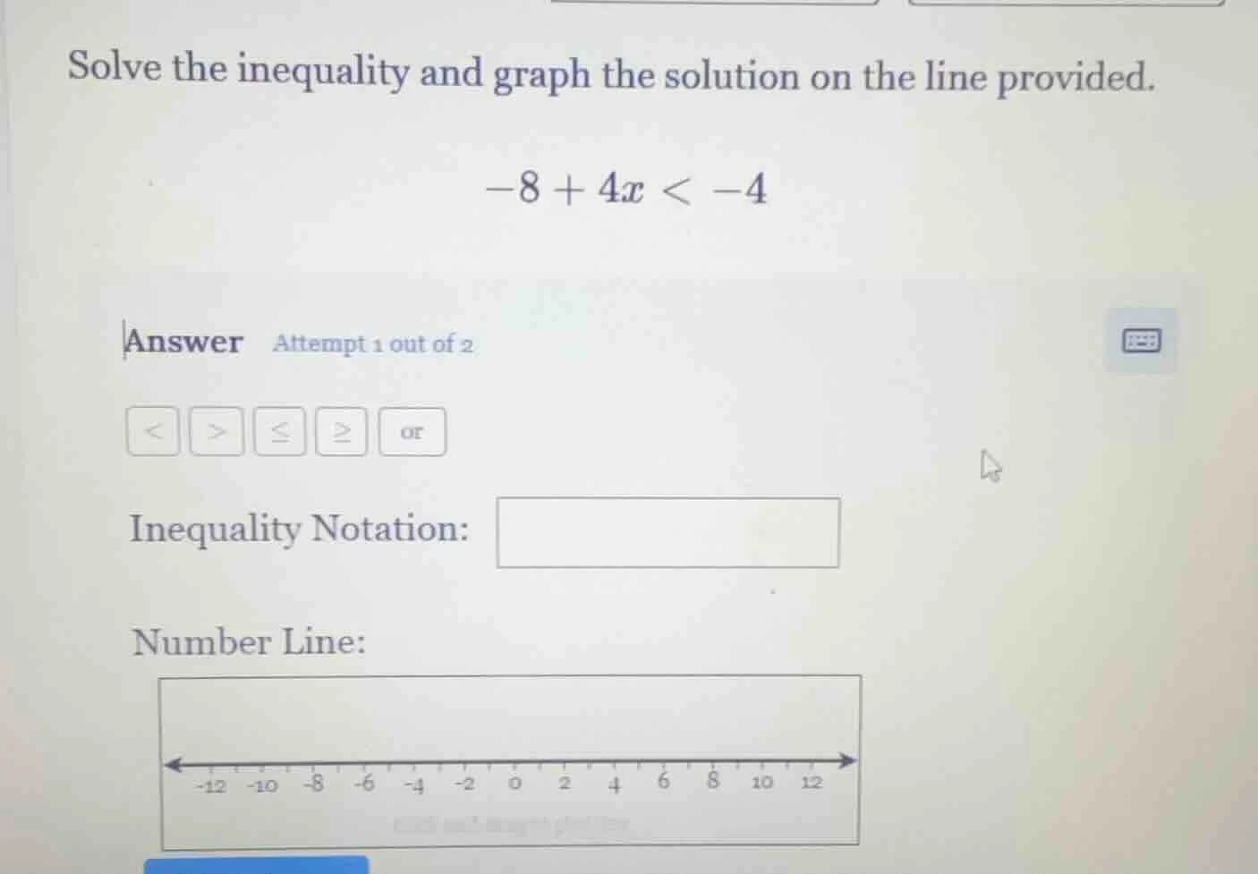 solve the inequality and graph the solution on the line provided.$-8 + …