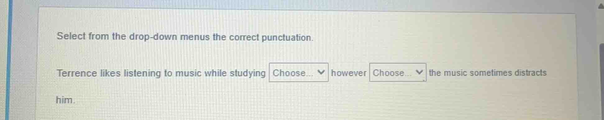 select from the drop-down menus the correct punctuation. terrence likes…