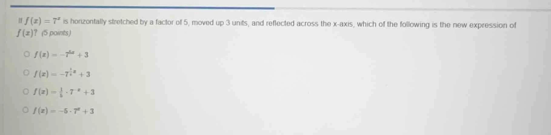 if $f(x)=7^x$ is horizontally stretched by a factor of 5, moved up 3 un…