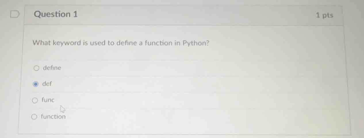 question 1 1 pts what keyword is used to define a function in python? ○…