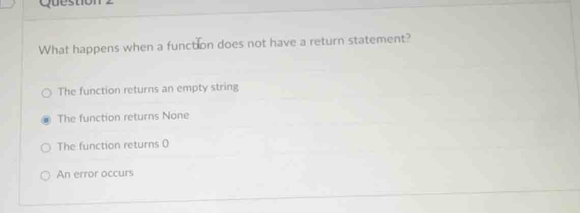 question 2 what happens when a function does not have a return statemen…