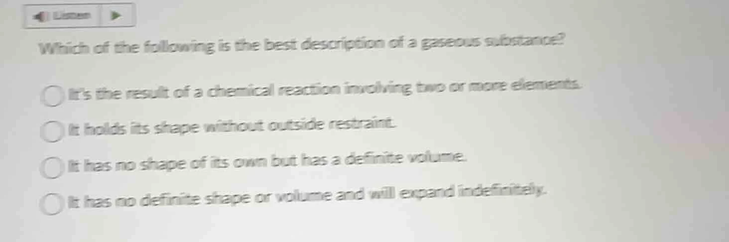 which of the following is the best description of a gaseous substance?i…