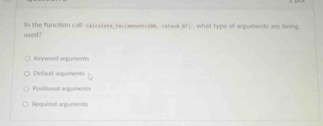 in the function call calculate_tax(amount=100, rate=0.07), what type of…