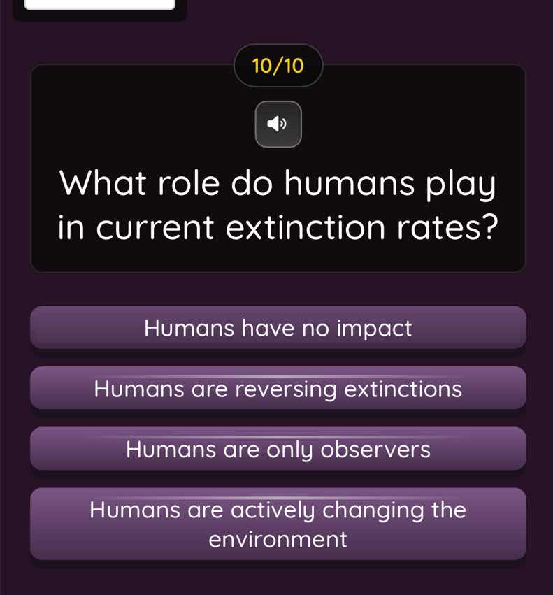 10/10 what role do humans play in current extinction rates? humans have…