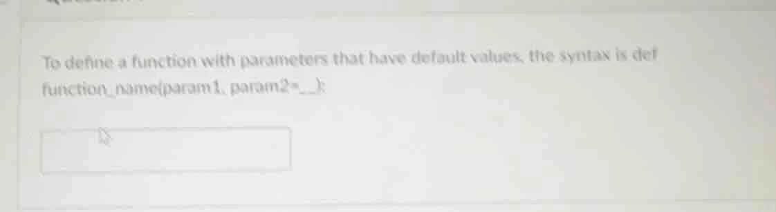 to define a function with parameters that have default values, the synt…