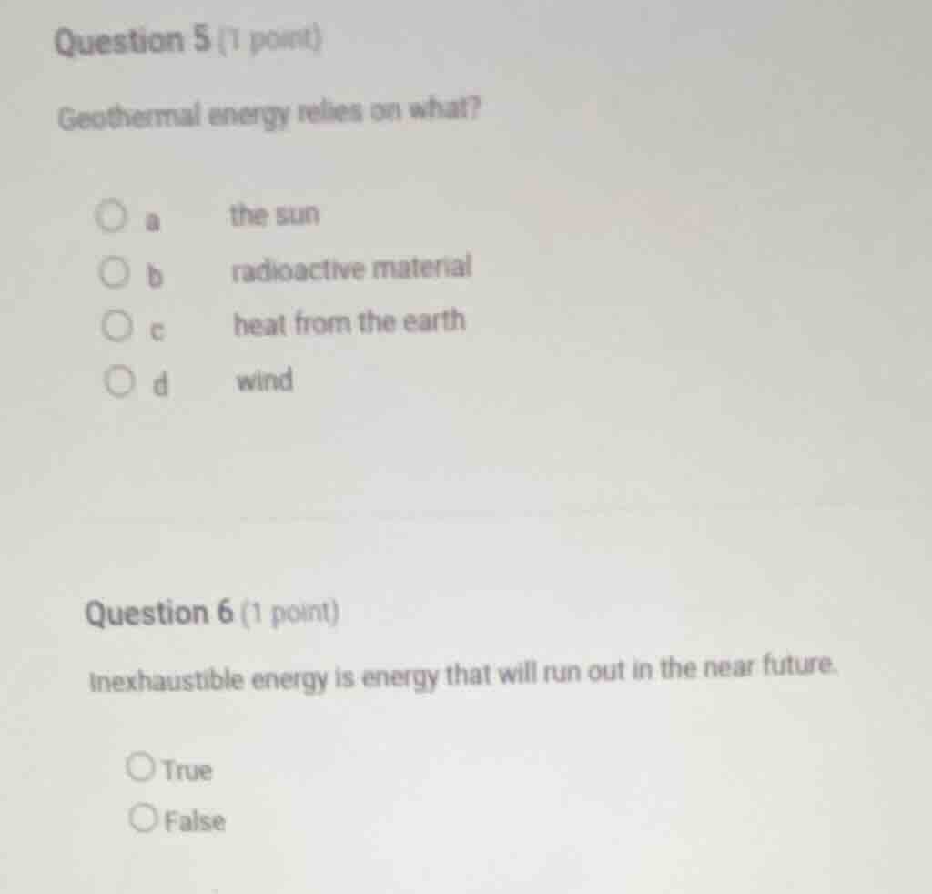 question 5 (1 point)geothermal energy relies on what?a the sunb radioac…