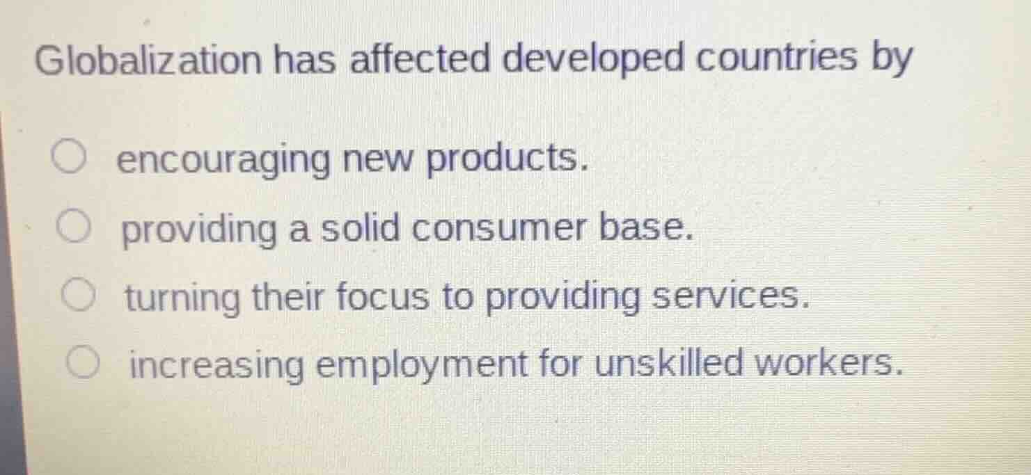 globalization has affected developed countries by encouraging new produ…