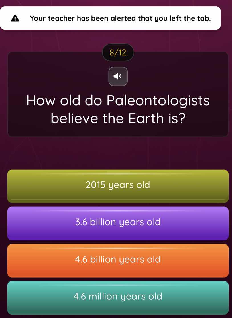 your teacher has been alerted that you left the tab. 8/12 how old do pa…