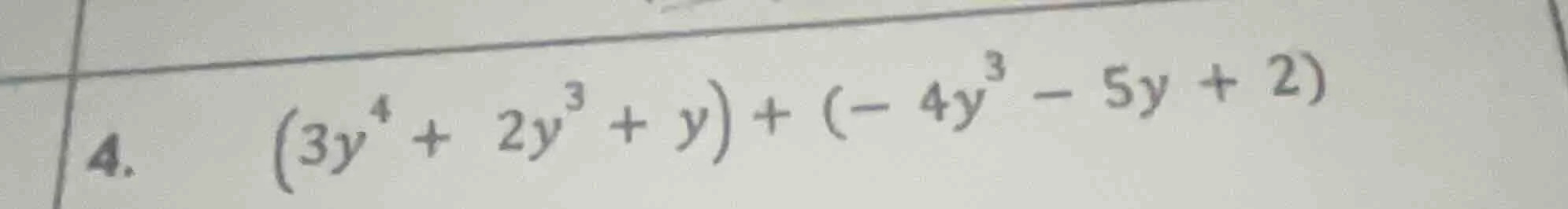 4. $(3y^{4}+2y^{3}+y)+(-4y^{3}-5y+2)$